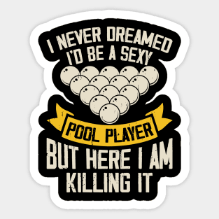 I Never Dreamed I'd Be A Pool Player But Here I Am Killing It T shirt For Women T-Shirt Sticker